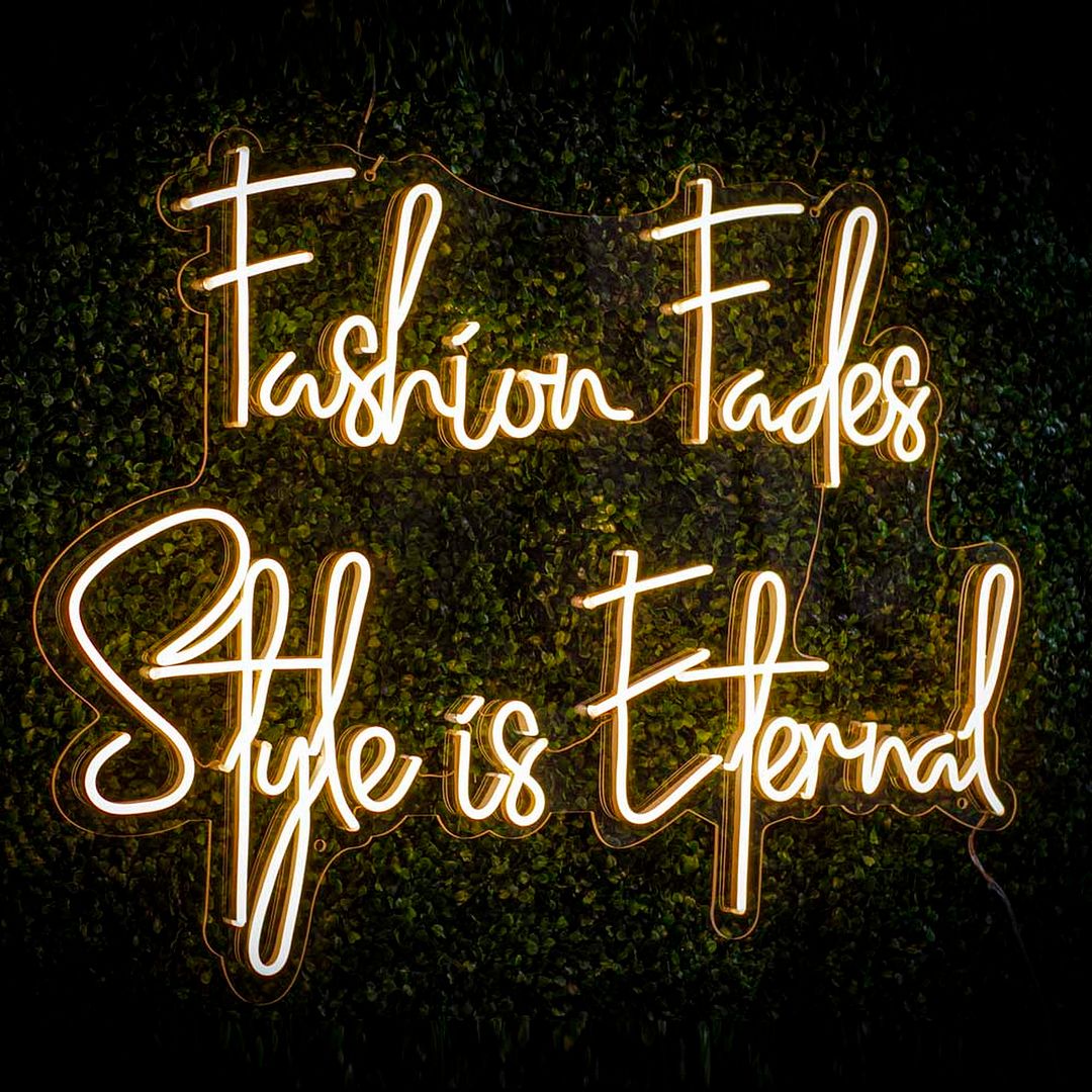 Fashion Fades Style is Eternal Neon Sign