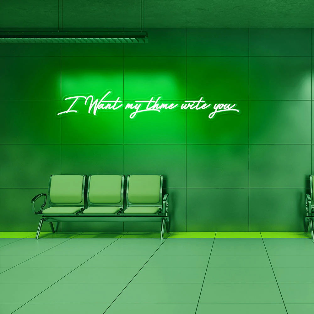 I Want My Time with You Neon Sign