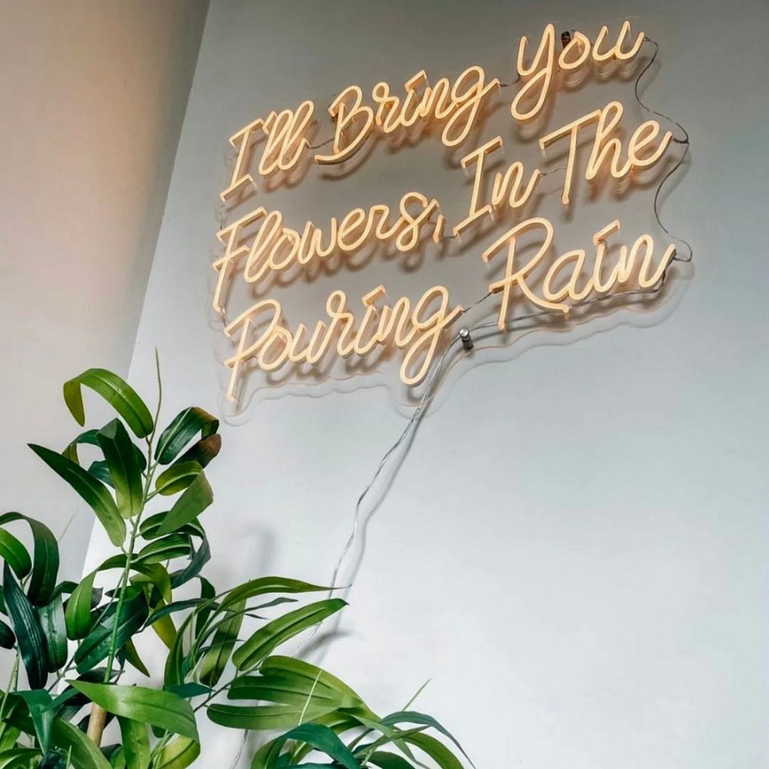 I'll Bring You Flowers in The Pouring Rain Neon Sign