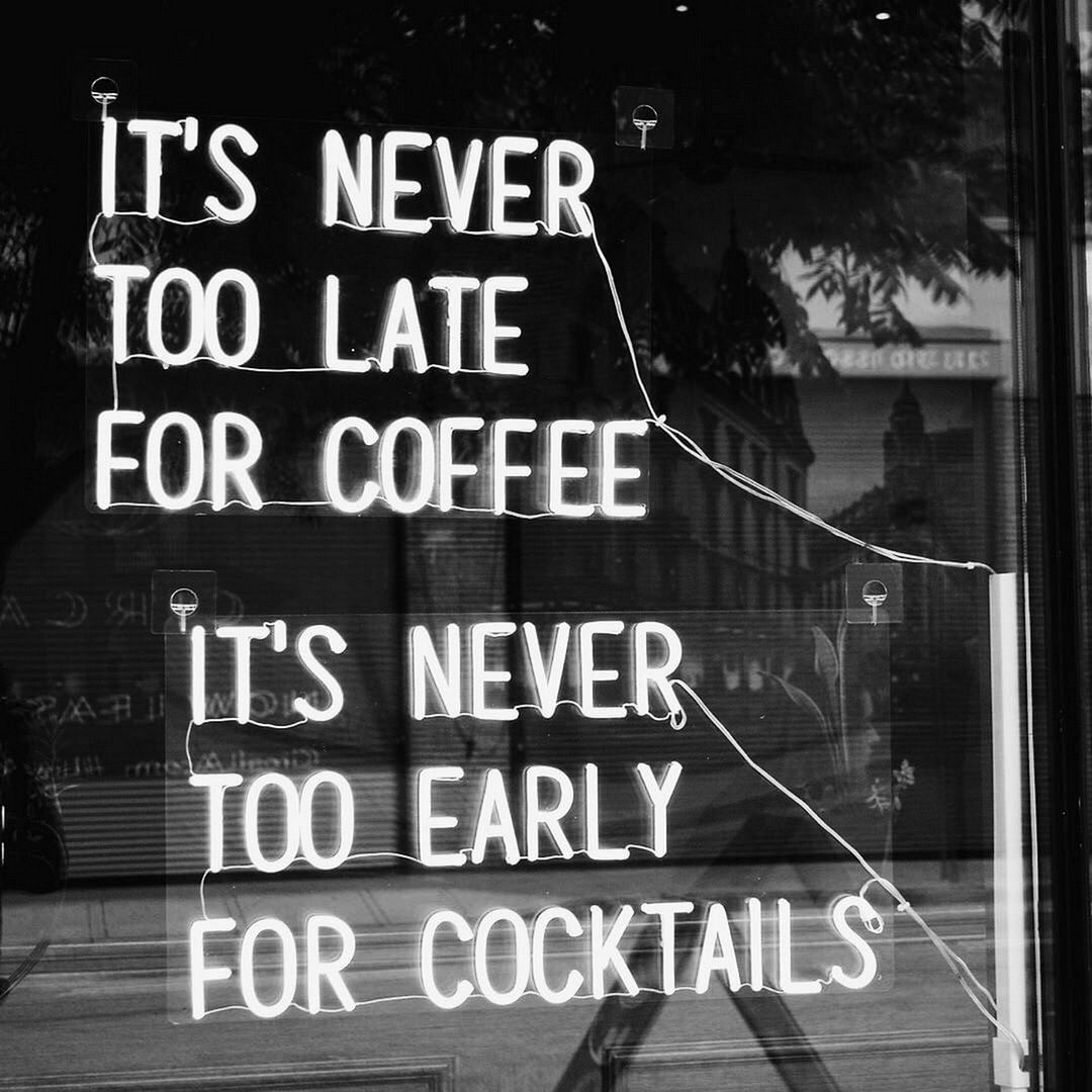 It's Never Too Late For Coffee, It's Never Too Early For Cocktails Neon Sign