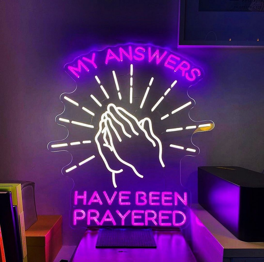 My Answers Have Been  Prayed Neon Sign