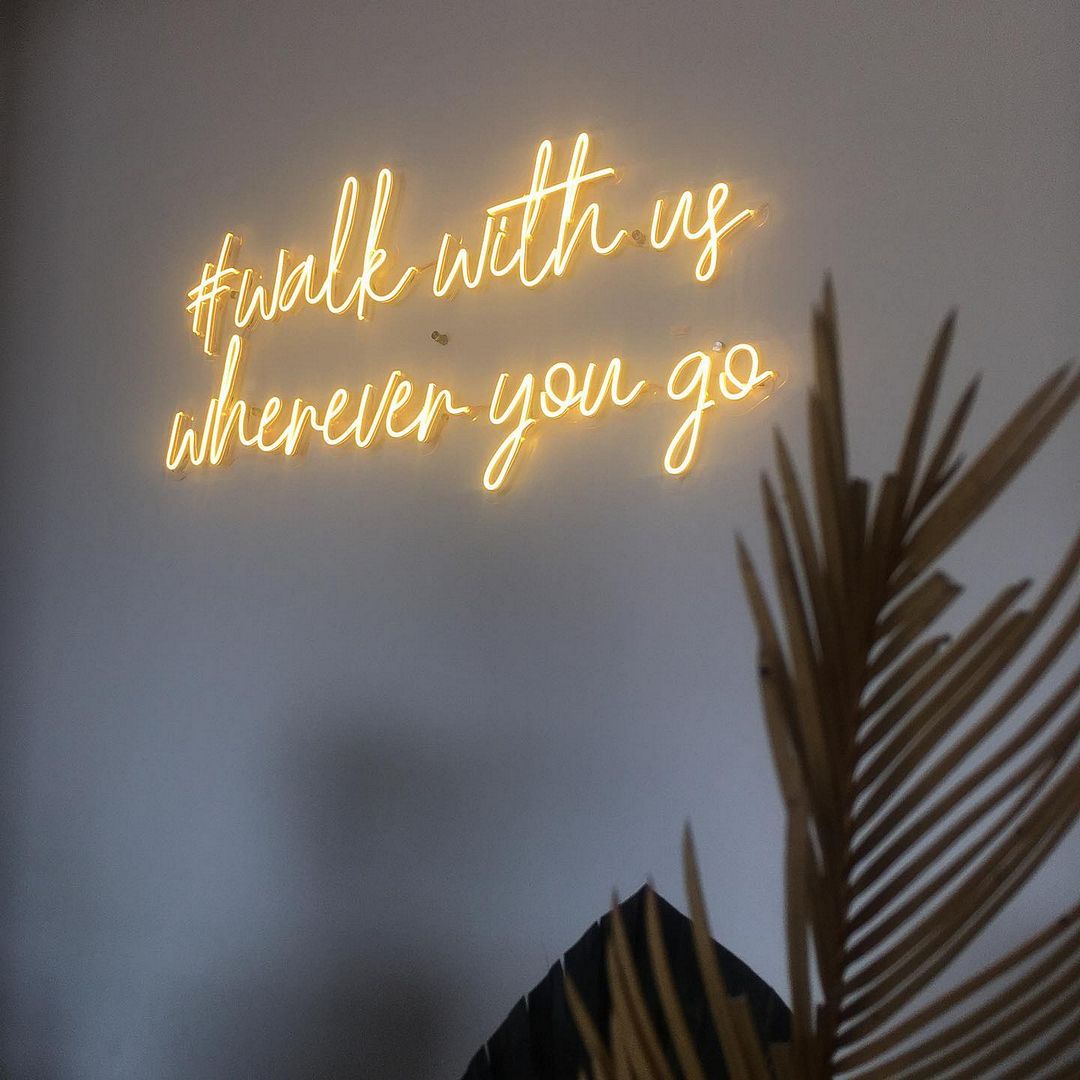 Walk With Us Wherever You Go Neon Sign