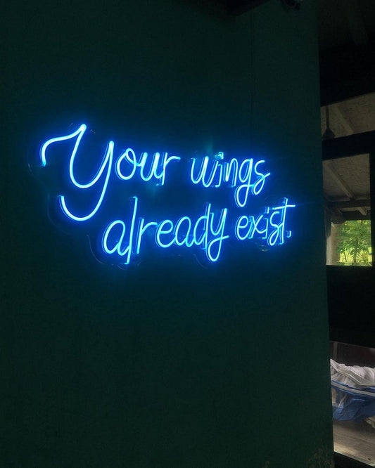 Your Wings Already Exist. Neon Sign